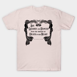 She Laughed and Danced with Death in her Heart T-Shirt